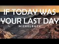 NICKELBACK - IF TODAY WAS YOUR LAST DAY LYRICS