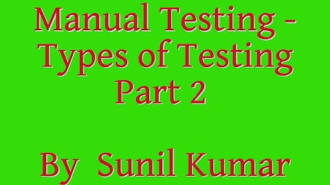 Manual Testing   Types of Testing part 2 by Sunil Kumar
