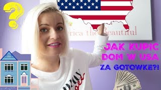 JAK KUPIŁAM DOM W USA ZA GOTÓWKĘ ?!