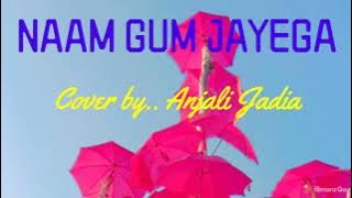 Naam Gum Jayega Cover by..Anjali Jadia