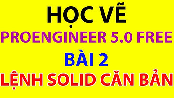 Học Proengineer - Các Lệnh Solid Cơ Bản Trong Proe 5.0 | Gin Gà Official