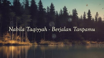 Nabila Taqiyyah - Berjalan Tanpamu (LYRIC) Lirik