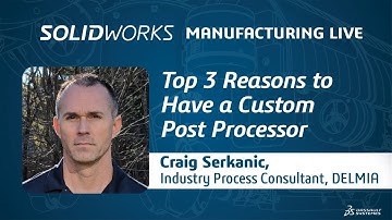 Top 3 Reasons to Have a Custom Post Processor - SOLIDWORKS Manufacturing Live