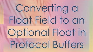 Converting a Float Field to an Optional Float in Protocol Buffers