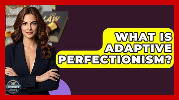 What Is Adaptive Perfectionism? - Get Divorce Answers