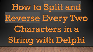 How to Split and Reverse Every Two Characters in a String with Delphi