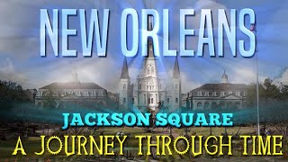 NEW ORLEANS. Jackson Square: A Journey Through Time (1726-2024)