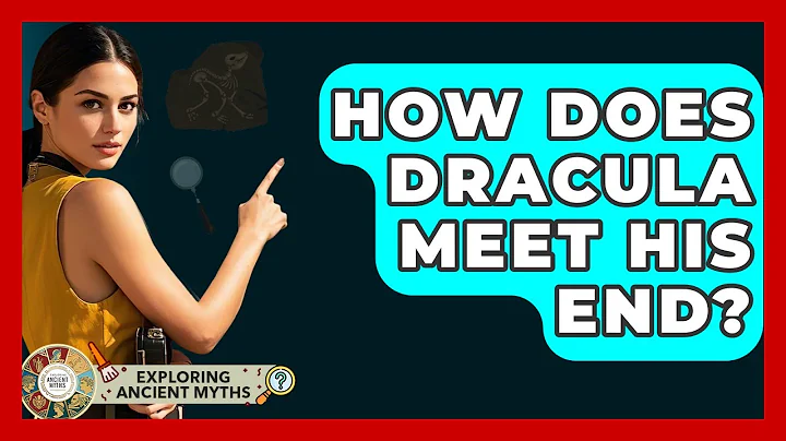 How Does Dracula Meet His End? - Exploring Ancient Myths