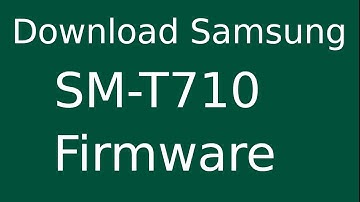 How To Download Samsung Galaxy Tab S2 SM-T710 Stock Firmware (Flash File) For Update Android Device
