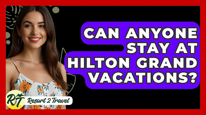 Can Anyone Stay At Hilton Grand Vacations? - Resort 2 Travel