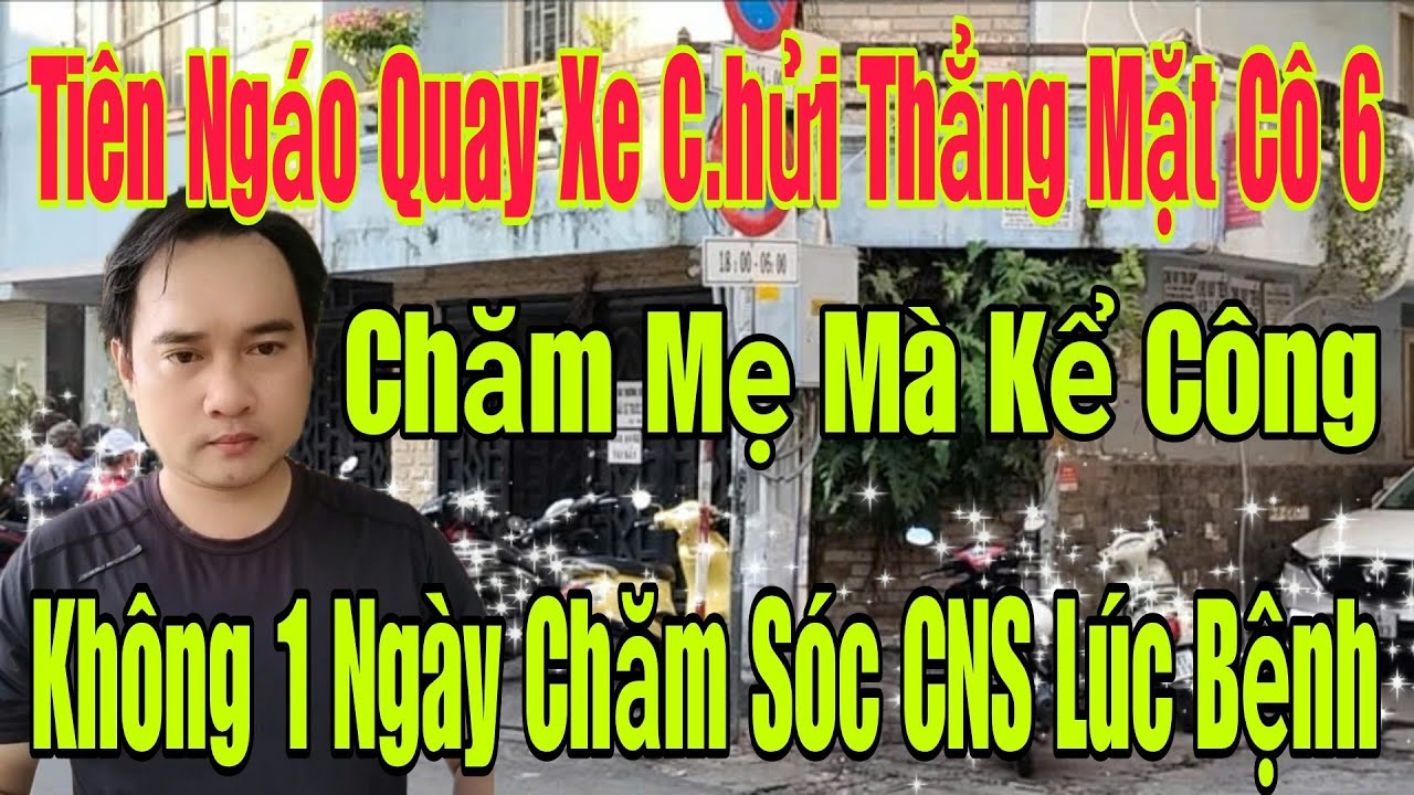 gai goi gan day nhat 🟢 Tiên Ngáo quay xe c.hửi thẳng mặt Cô 6: Chăm Mẹ mà kể công, Không 1 ngày chăm sóc CNS lúc bệnh