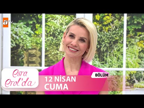 Esra Erol'da 12 Nisan 2024 | Tek Parça