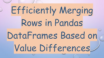 Efficiently Merging Rows in Pandas DataFrames Based on Value Differences