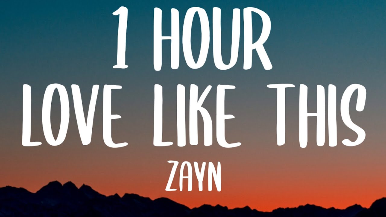 ZAYN - Love Like This (1 HOUR/Lyrics) - YouTube