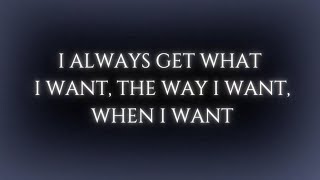 You Always Get What You Want, The Way You Want, When You Want — No Exceptions