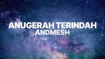 ANUGERAH TERINDAH - ANDMESH (LYRICS/LIRIK)