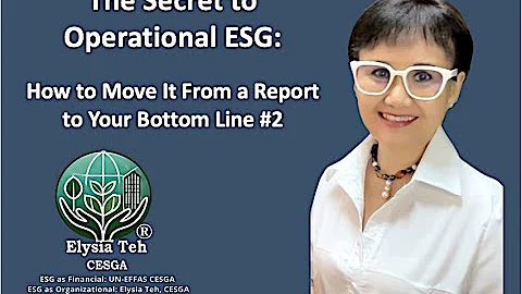 The Secret to Operational ESG: How to Move It From a Report to Your Bottom Line #2, Elysia Teh CESGA