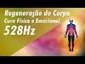 528hz regenerao emocional cura fsica e emocional  limpeza emocional  energia positiva