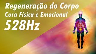 528Hz REGENERAÇÃO EMOCIONAL CURA FÍSICA E EMOCIONAL  LIMPEZA EMOCIONAL  ENERGIA POSITIVA