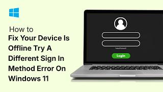 How To Fix Your Device Is Offline Try A Different Sign In Method Error On Windows 11