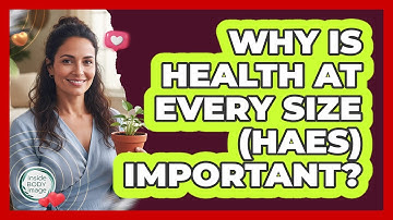Why Is Health At Every Size (HAES) Important? - Inside Body Image
