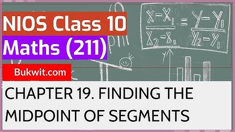 NIOS Class 10 Maths (211): Chapter 19. FINDING THE MIDPOINT OF SEGMENTS