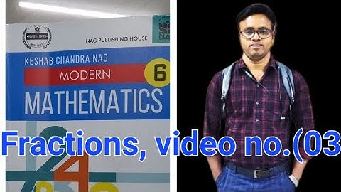 Modern Mathematics (K.c.nag),Class-vi,Fractions   ,video no. (03)