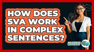 How Does SVA Work In Complex Sentences? - The Language Library