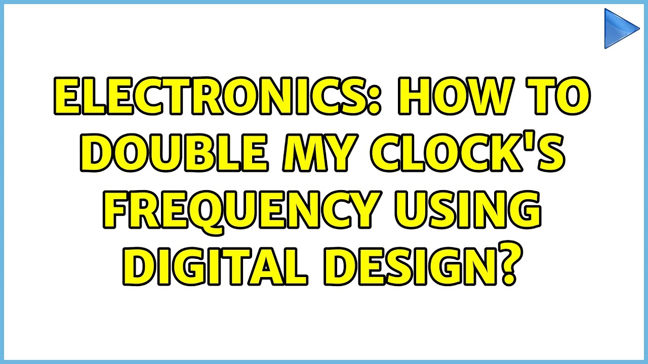 Electronics: How to double my clock's frequency using digital design ...
