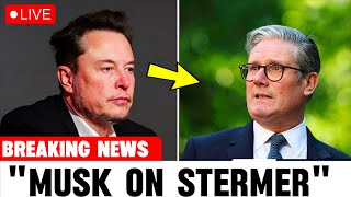Elon Musk brutal statement on keir Starmer After people demands for change