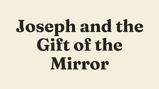 Joseph and the Gift of the Mirror | The Masnavi