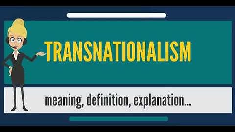What is TRANSNATIONALISM What does TRANSNATIONALISM mean TRA
