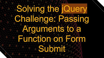 Solving the jQuery Challenge: Passing Arguments to a Function on Form Submit