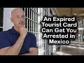 An Expired Tourist Card Can Get You Arrested in Mexico