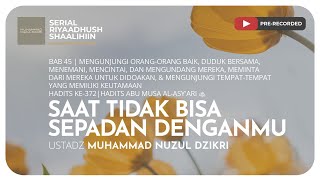 1416. SAAT TIDAK BISA SEPADAN DENGANMU | Riyaadhush Shaalihiin | Ustadz Muhammad Nuzul Dzikri