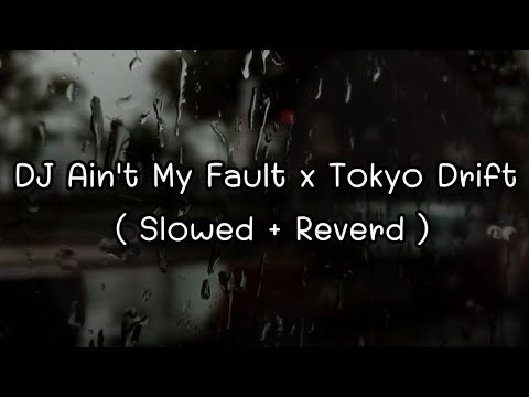 DJ Ain't My Fault x Tokyo Drift ( Slowed + Reverd )