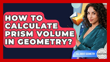 How To Calculate Prism Volume In Geometry? - All About Geometry