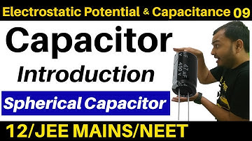 Electrostatic Potential  and Capacitance 09 : CAPACITOR -1: Introduction : Spherical Capacitance JEE