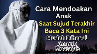 Cara Mendoakan Anak Dalam Sujud Terakhir | Baca 3 kata ini mudah di hapal ampuh dan mustajab