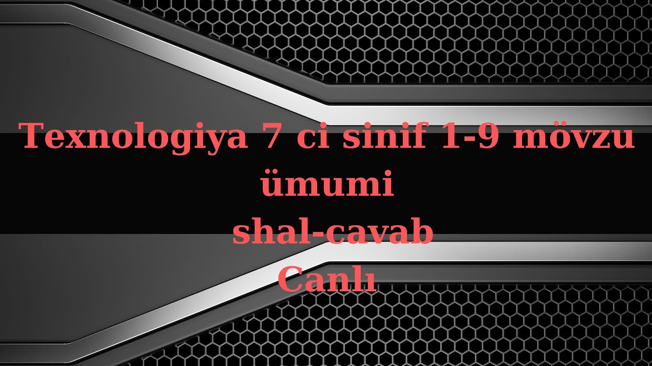 Texnologiya 7 ci 1-9 mövzu sual-cavabı (Fərəcova Ayşən)