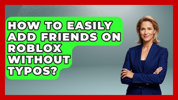 How To Easily Add Friends On Roblox Without Typos? - Open World Tycoons
