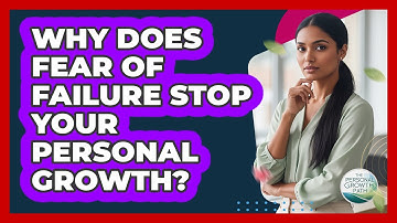 Why Does Fear Of Failure Stop Your Personal Growth? - The Personal Growth Path