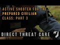 Direct threat care  active shooter for the prepared civilian live medical class part 3