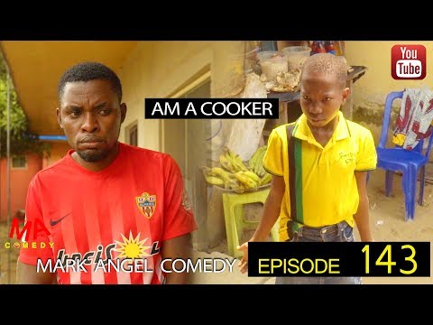 AM A COOKER (Mark Angel Comedy) (Episode 143)