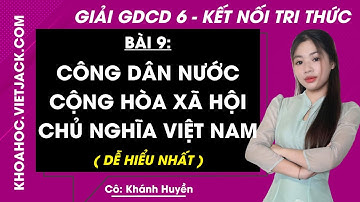 Giáo dục công dân Lớp 6 Bài 9: Công dân nước Cộng hòa xã hội chủ nghĩa VN - Trang 41, 44 | KNTT