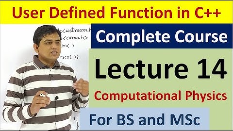 user defined function in c++ | (computational physics): For BS and MSc