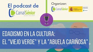 Edadismo en la cultura el viejo verde y la abuela cariñosa