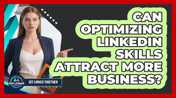 Can Optimizing LinkedIn Skills Attract More Business?