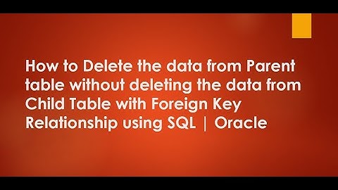 How to Delete the data from Parent table without deleting the data from Child Table using SQL|Oracle