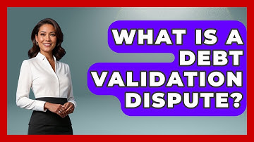 What Is A Debt Validation Dispute? - Consumer Laws For You